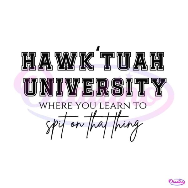 hawk-tuah-university-spit-on-that-thang-svg