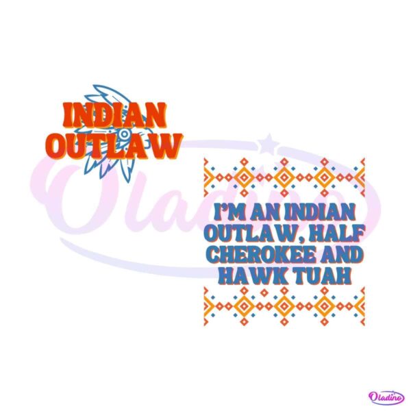 indian-outlaw-half-cherokee-and-hawk-tuah-svg