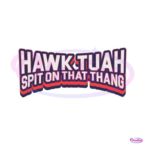 hawk-tuah-spit-on-that-thang-funny-quote-svg