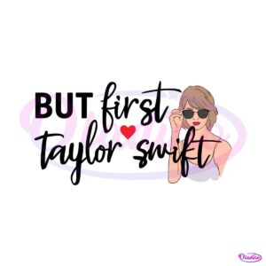 but-first-taylor-swift-the-eras-tour-svg