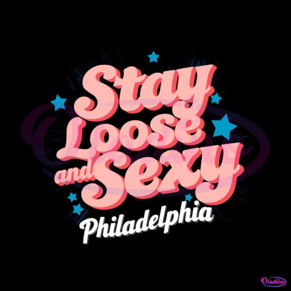 the-star-stay-loose-and-sexy-philadelphia-svg