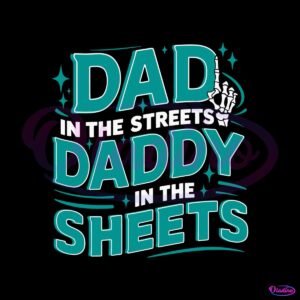 dad-in-the-streets-daddy-in-the-sheets-svg