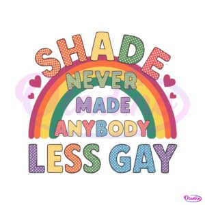 gay-pride-shade-never-made-anybody-less-gay-svg