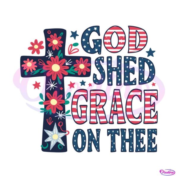 god-shed-his-grace-on-thee-4th-of-july-svg