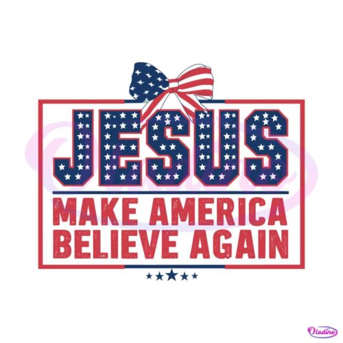 jesus-make-america-believe-again-patriotic-day-svg