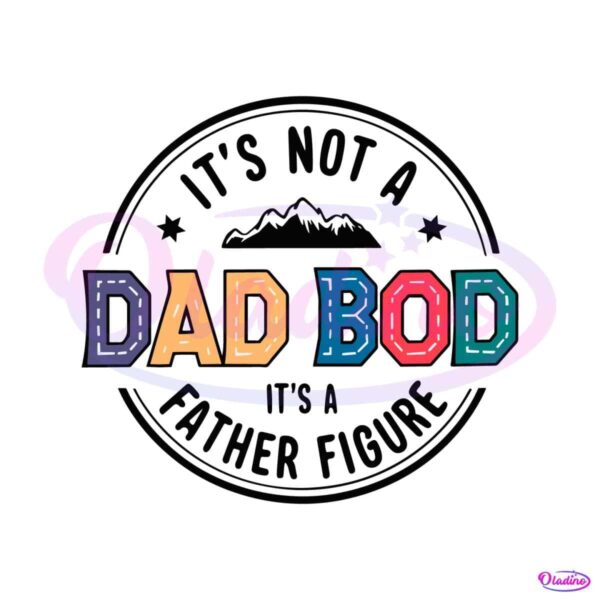 its-not-a-dad-bod-its-a-father-figure-fathers-day-svg