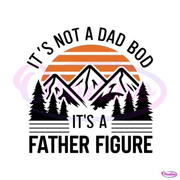 its-not-a-dad-bod-its-a-father-figure-dad-quote-svg