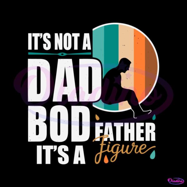 dad-life-its-not-a-dad-bod-its-a-father-figure-svg