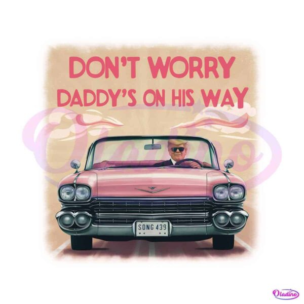 dont-worry-daddys-on-his-way-png