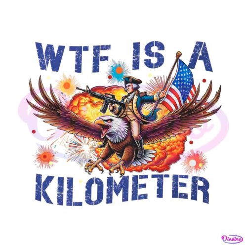 wtf-is-a-kilometer-meme-4th-of-july-png