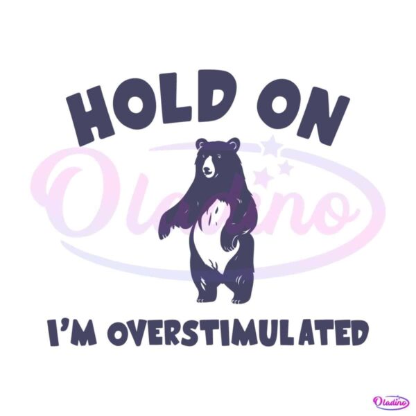 funny-hold-on-im-overstimulated-svg