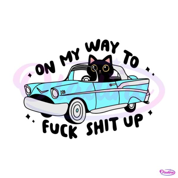 black-cat-on-my-way-to-fuck-shit-up-svg