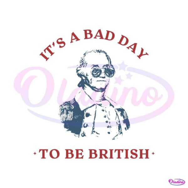 its-a-bad-day-to-be-british-funny-george-washington-svg