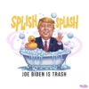splish-splash-joe-biden-is-trash-png