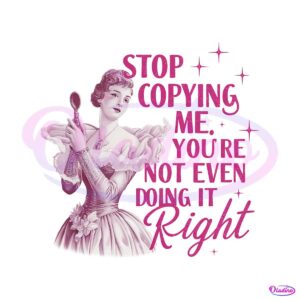 stop-copying-me-youre-not-even-doing-it-right-png