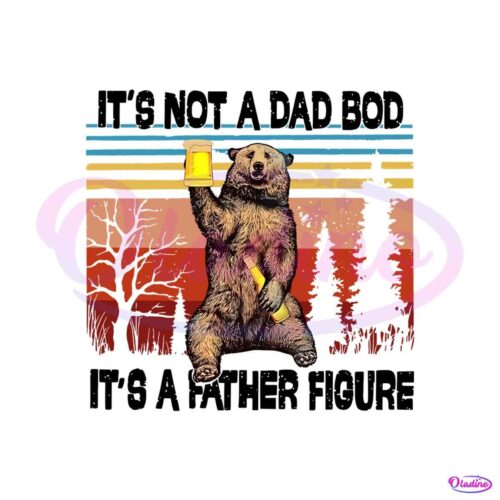 its-not-a-dad-bod-its-a-father-figure-bear-meme-png