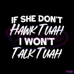 if-she-dont-hawk-tuah-i-wont-talk-tuah-svg