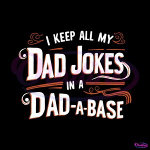 i-keep-all-my-dad-jokes-in-a-dad-a-base-svg