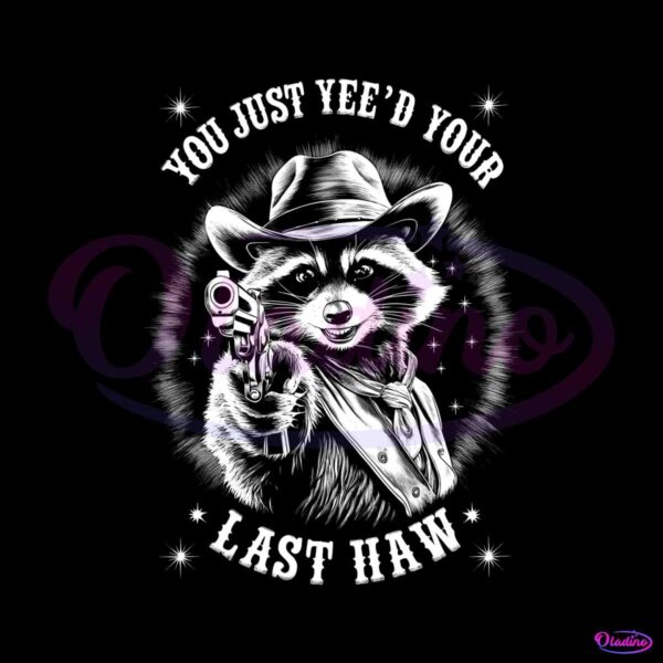 you-must-yeed-your-last-haw-western-raccoon-png