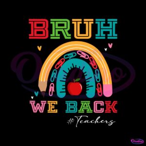 bruh-we-back-funny-teacher-quote-svg