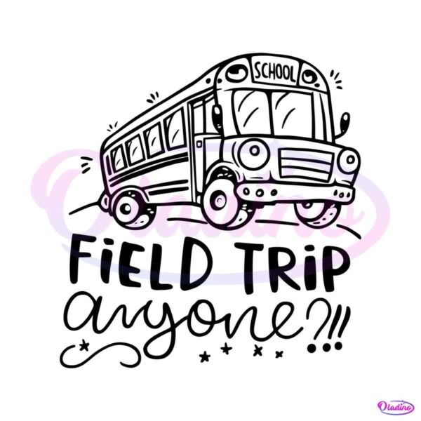 field-trip-anyone-funny-first-day-of-school-svg