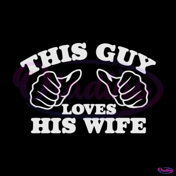 this-guy-loves-his-wife-funny-saying-svg