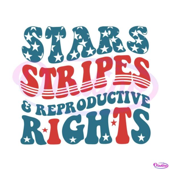 fourth-of-july-stars-stripes-and-reproductive-rights-svg