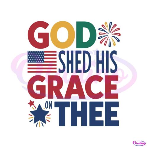 god-shed-his-grace-on-thee-patriotic-day-svg