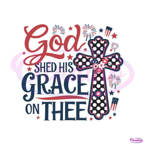 god-shed-his-grace-on-thee-christian-4th-of-july-svg