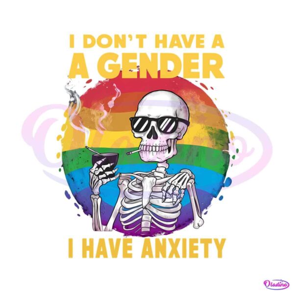 i-dont-have-a-gender-i-have-anxiety-rainbow-png