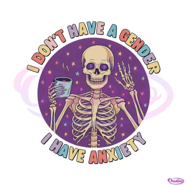 skeleton-pride-i-dont-have-a-gender-i-have-anxiety-png