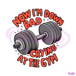 retro-now-im-down-bad-crying-at-the-gym-svg