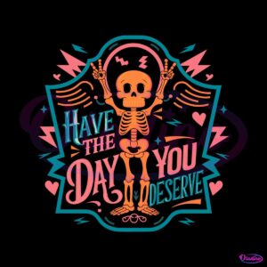 have-the-day-you-deserve-skeleton-svg