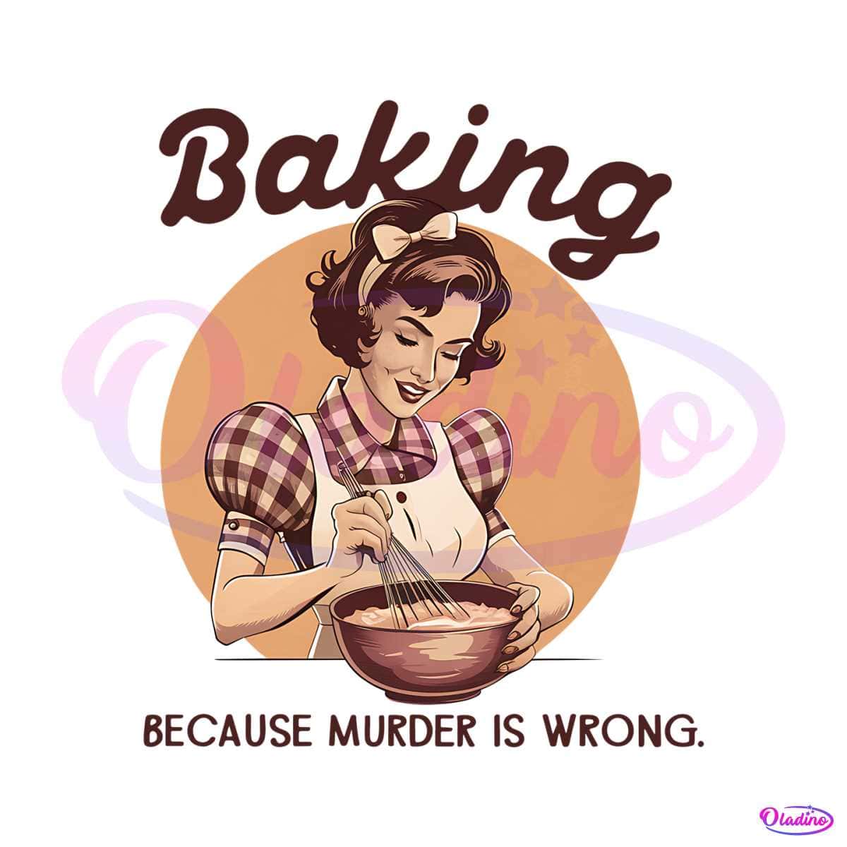 Baker Baking Because Murder Is Wrong PNG