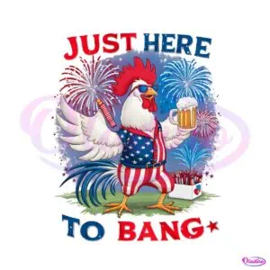 just-here-to-bang-happy-4th-of-july-png