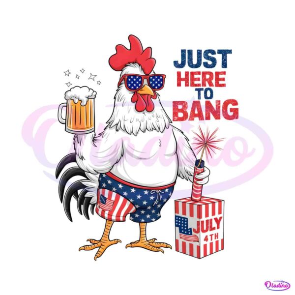 just-here-to-bang-patriotic-rooster-png