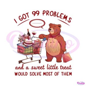 i-got-99-problems-and-a-sweet-little-treat-png