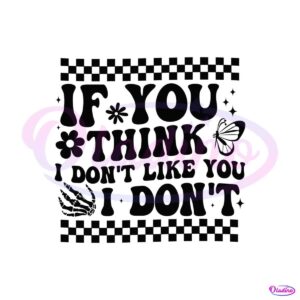 checkered-if-you-think-i-dont-like-you-i-dont-svg