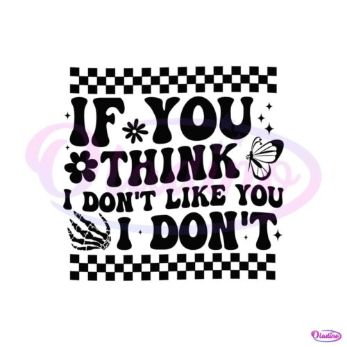 checkered-if-you-think-i-dont-like-you-i-dont-svg