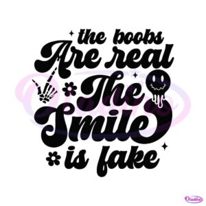 the-boobs-are-real-the-smile-is-fake-sarcastic-sayings-svg