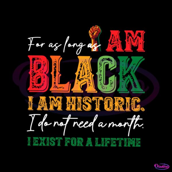 for-as-long-as-i-am-black-i-am-historic-svg