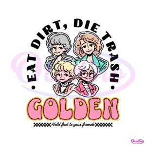 eat-dirt-die-trash-golden-babe-hold-fast-to-your-friends-svg