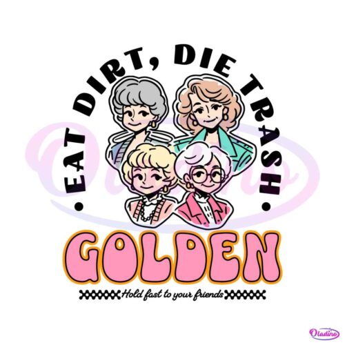 eat-dirt-die-trash-golden-babe-hold-fast-to-your-friends-svg