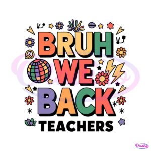 bruh-we-back-teachers-first-day-of-school-svg