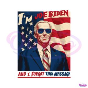 funny-im-joe-biden-and-i-forgot-this-message-png