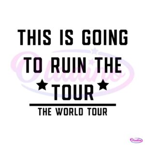 this-is-going-to-ruin-the-tour-funny-world-tour-svg