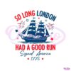 so-long-london-had-a-good-run-american-freedom-svg