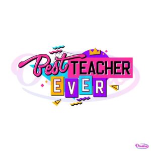 best-teacher-ever-student-first-day-of-school-svg