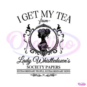 i-get-my-tea-from-lady-whistledowns-society-paper-svg