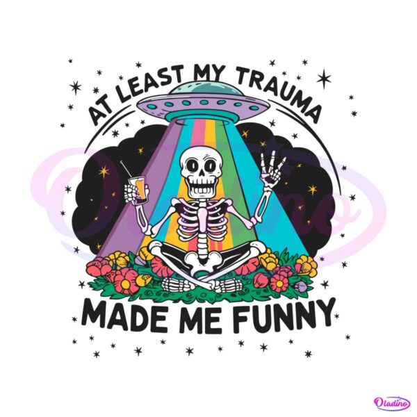 at-least-my-trauma-made-me-funny-skeleton-svg